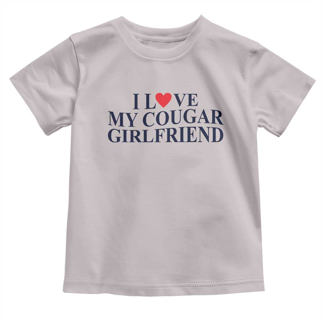 I Love My Cougar Girlfriend Toddler T Shirt Funny Gift for Him Boyfriend Valentine