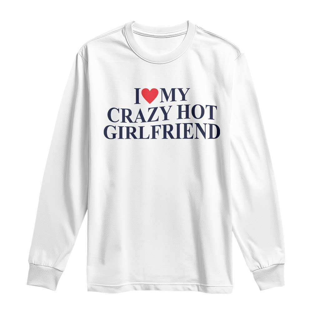 I Love My Girlfriend Long Sleeve Shirt Funny Gift for Him Boyfriend Valentine Hot Girlfriend