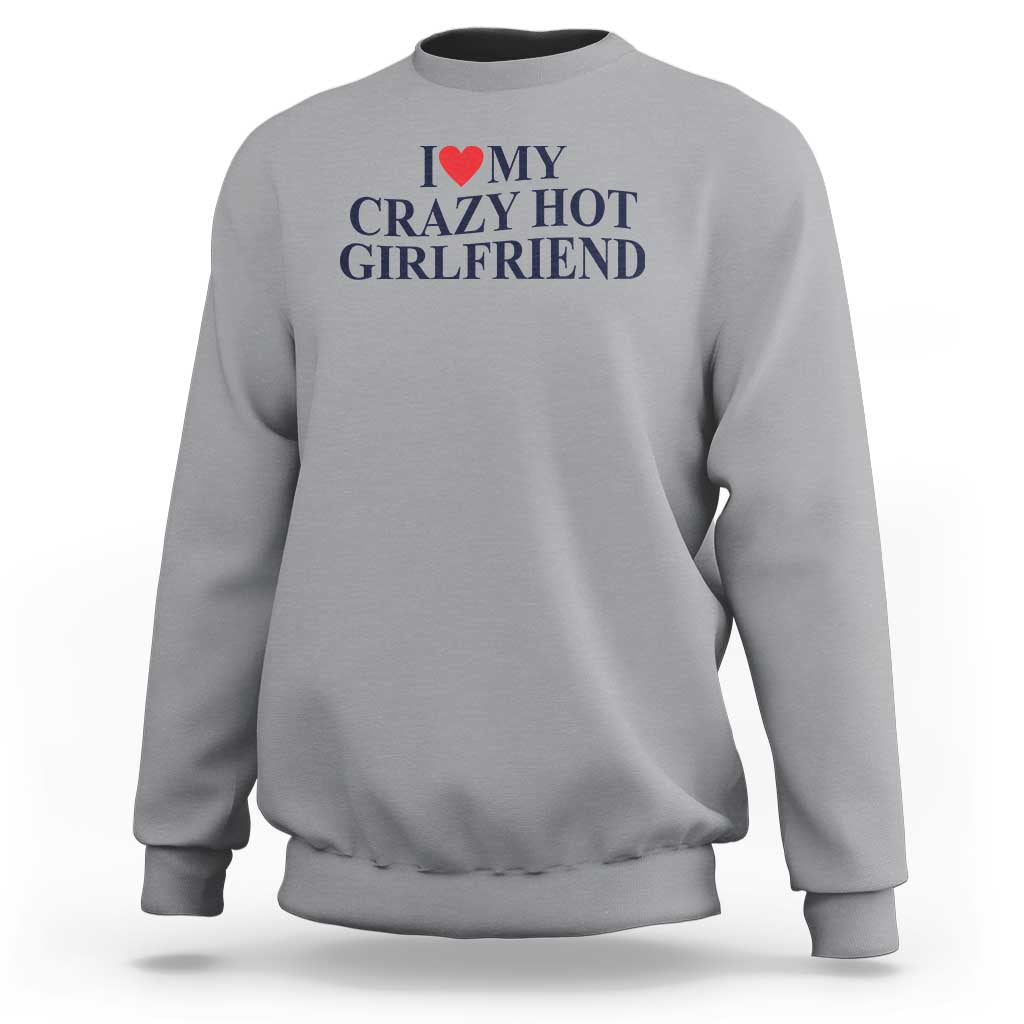 I Love My Girlfriend Sweatshirt Funny Gift for Him Boyfriend Valentine Hot Girlfriend