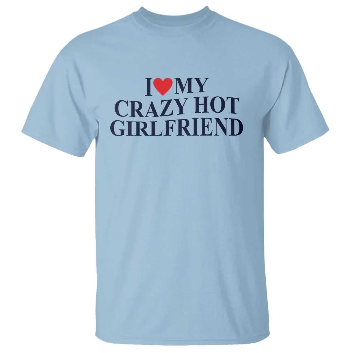 I Love My Girlfriend T Shirt Funny Gift for Him Boyfriend Valentine Hot Girlfriend
