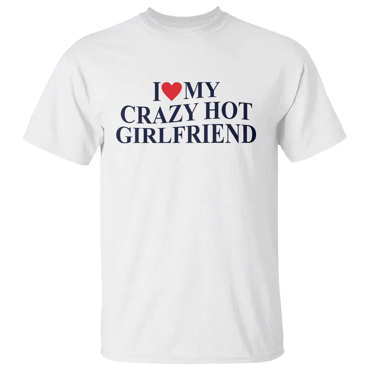 I Love My Girlfriend T Shirt Funny Gift for Him Boyfriend Valentine Hot Girlfriend