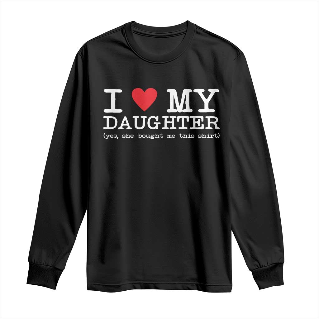 I Love My Daughter Long Sleeve Shirt Funny Mom Dad Gift From Daughter Classic Logo