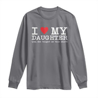 I Love My Daughter Long Sleeve Shirt Funny Mom Dad Gift From Daughter Classic Logo