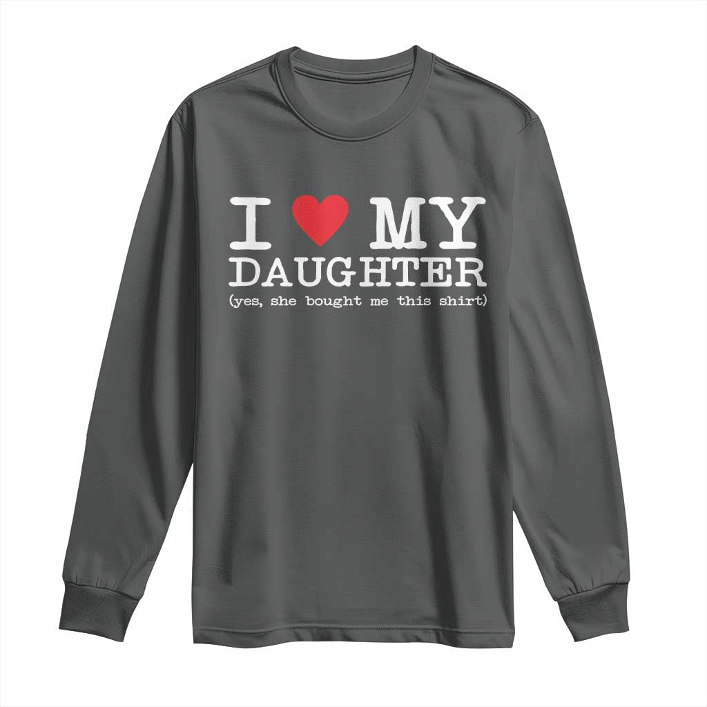 I Love My Daughter Long Sleeve Shirt Funny Mom Dad Gift From Daughter Classic Logo