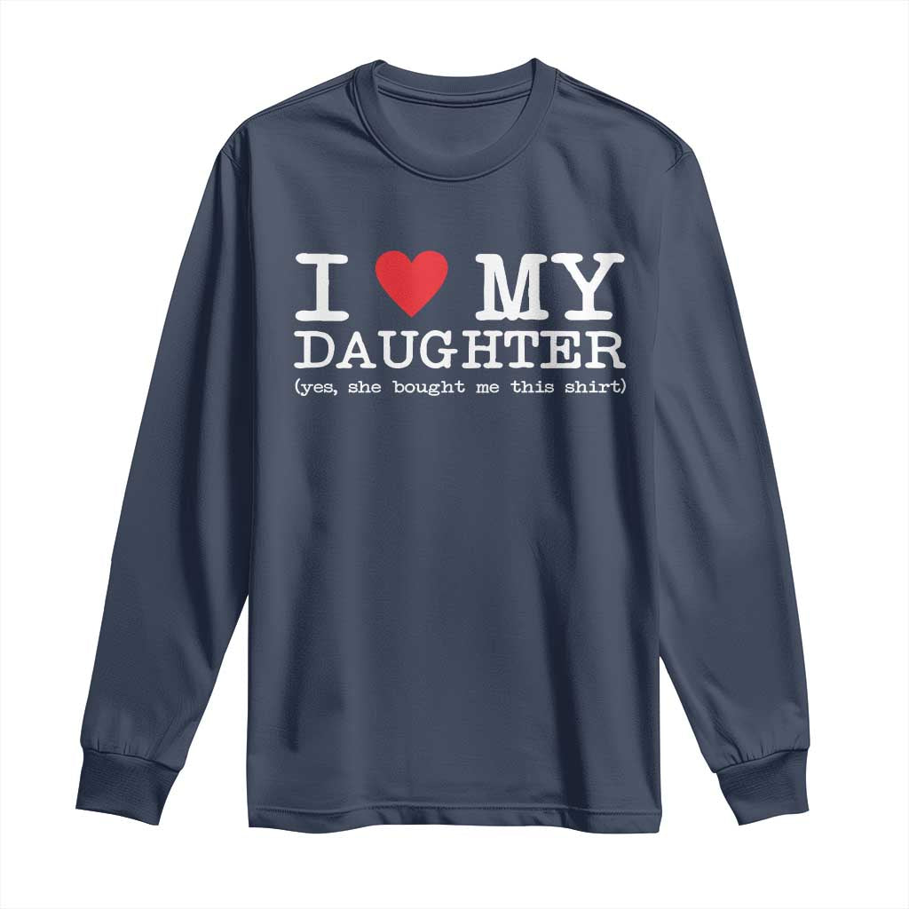 I Love My Daughter Long Sleeve Shirt Funny Mom Dad Gift From Daughter Classic Logo