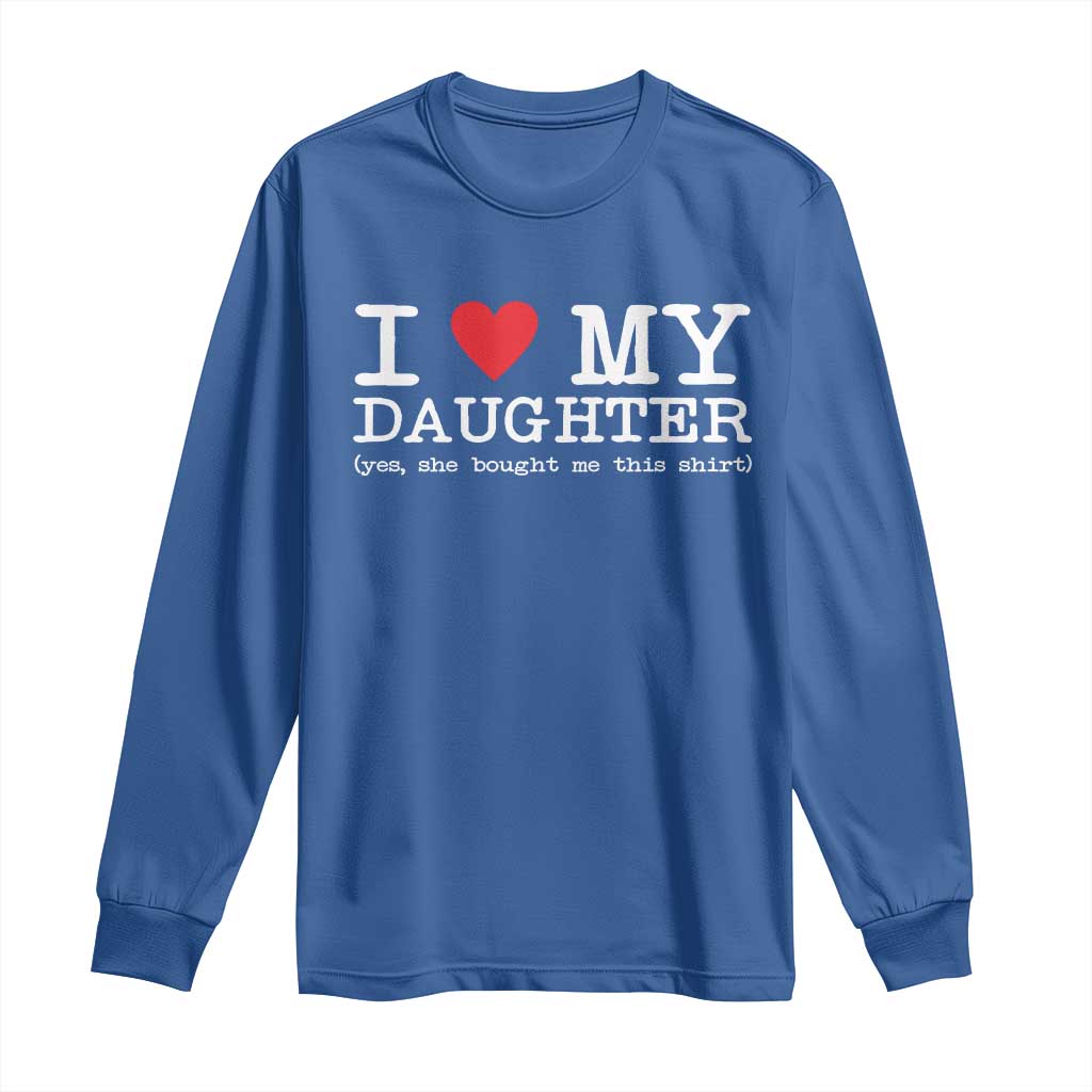 I Love My Daughter Long Sleeve Shirt Funny Mom Dad Gift From Daughter Classic Logo