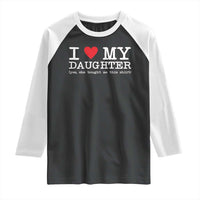 I Love My Daughter Raglan Shirt Funny Mom Dad Gift From Daughter Classic Logo