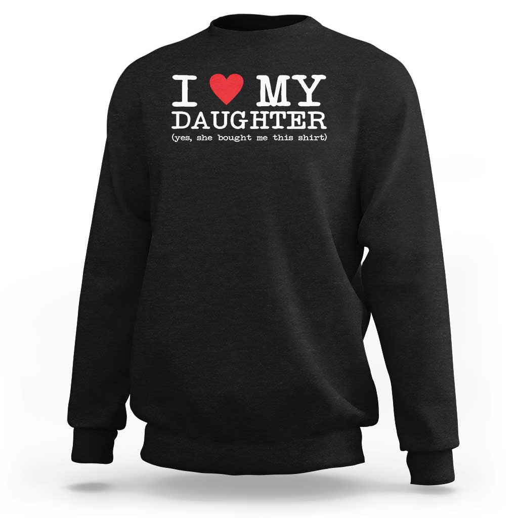 I Love My Daughter Sweatshirt Funny Mom Dad Gift From Daughter Classic Logo