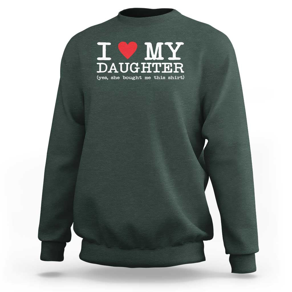 I Love My Daughter Sweatshirt Funny Mom Dad Gift From Daughter Classic Logo