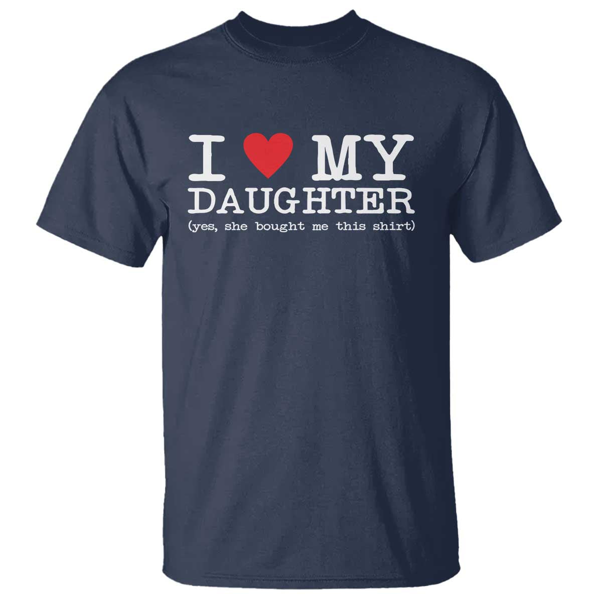 I Love My Daughter T Shirt Funny Mom Dad Gift From Daughter Classic Logo