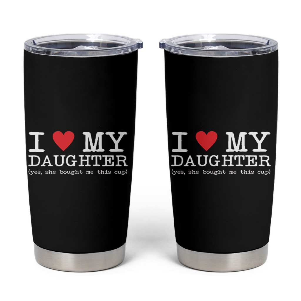 I Love My Daughter Tumbler Cup Funny Mom Dad Gift From Daughter Classic Logo TS10