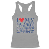 I Love My Hot Girlfriend Racerback Tank Top Funny Gift for Him Boyfriend Valentine