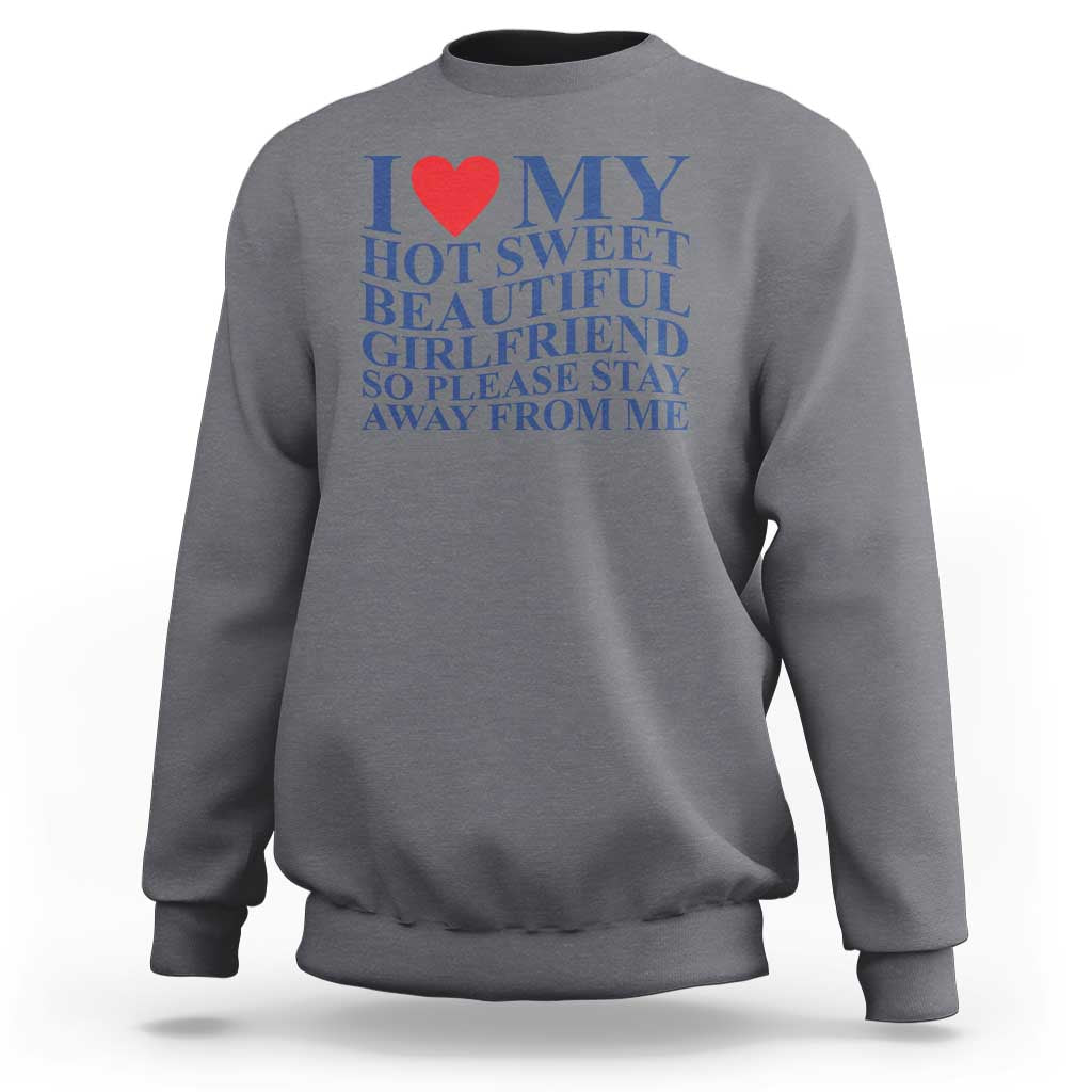 I Love My Hot Girlfriend Sweatshirt Funny Gift for Him Boyfriend Valentine