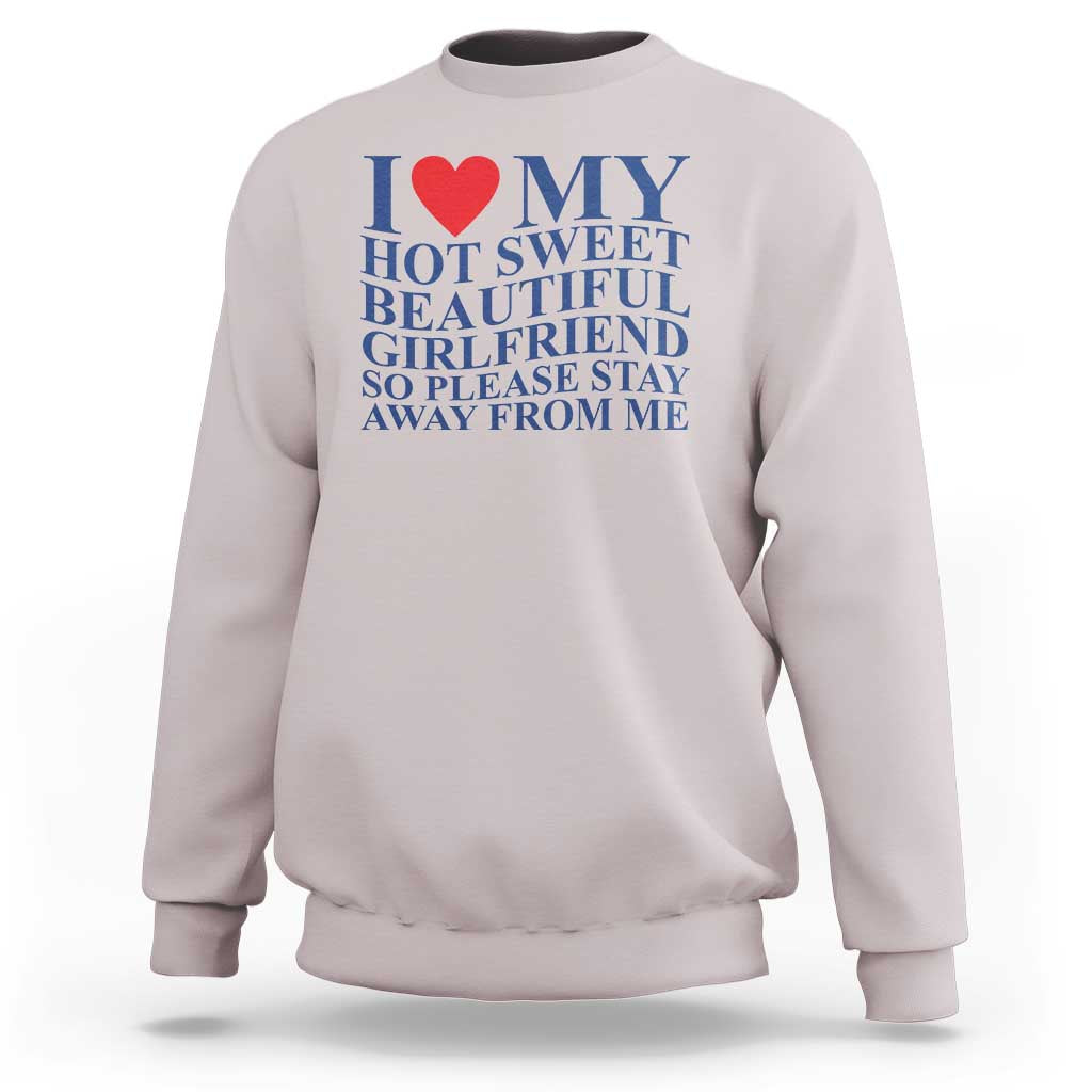 I Love My Hot Girlfriend Sweatshirt Funny Gift for Him Boyfriend Valentine