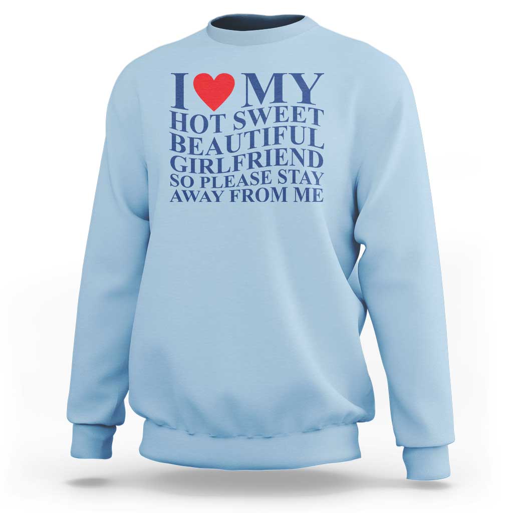 I Love My Hot Girlfriend Sweatshirt Funny Gift for Him Boyfriend Valentine