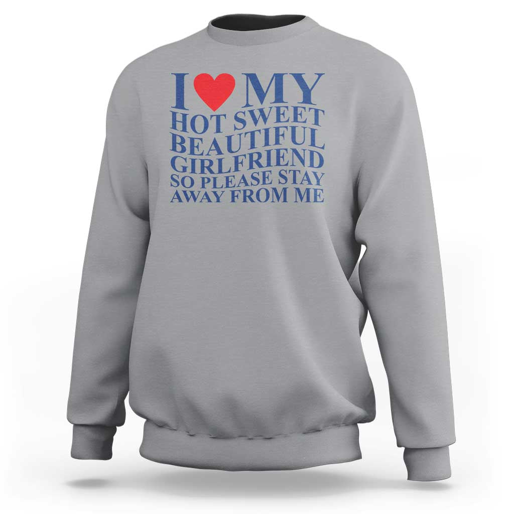 I Love My Hot Girlfriend Sweatshirt Funny Gift for Him Boyfriend Valentine