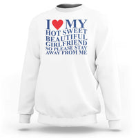 I Love My Hot Girlfriend Sweatshirt Funny Gift for Him Boyfriend Valentine