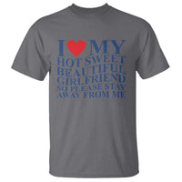 I Love My Hot Girlfriend T Shirt Funny Gift for Him Boyfriend Valentine