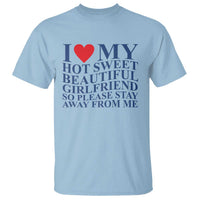 I Love My Hot Girlfriend T Shirt Funny Gift for Him Boyfriend Valentine
