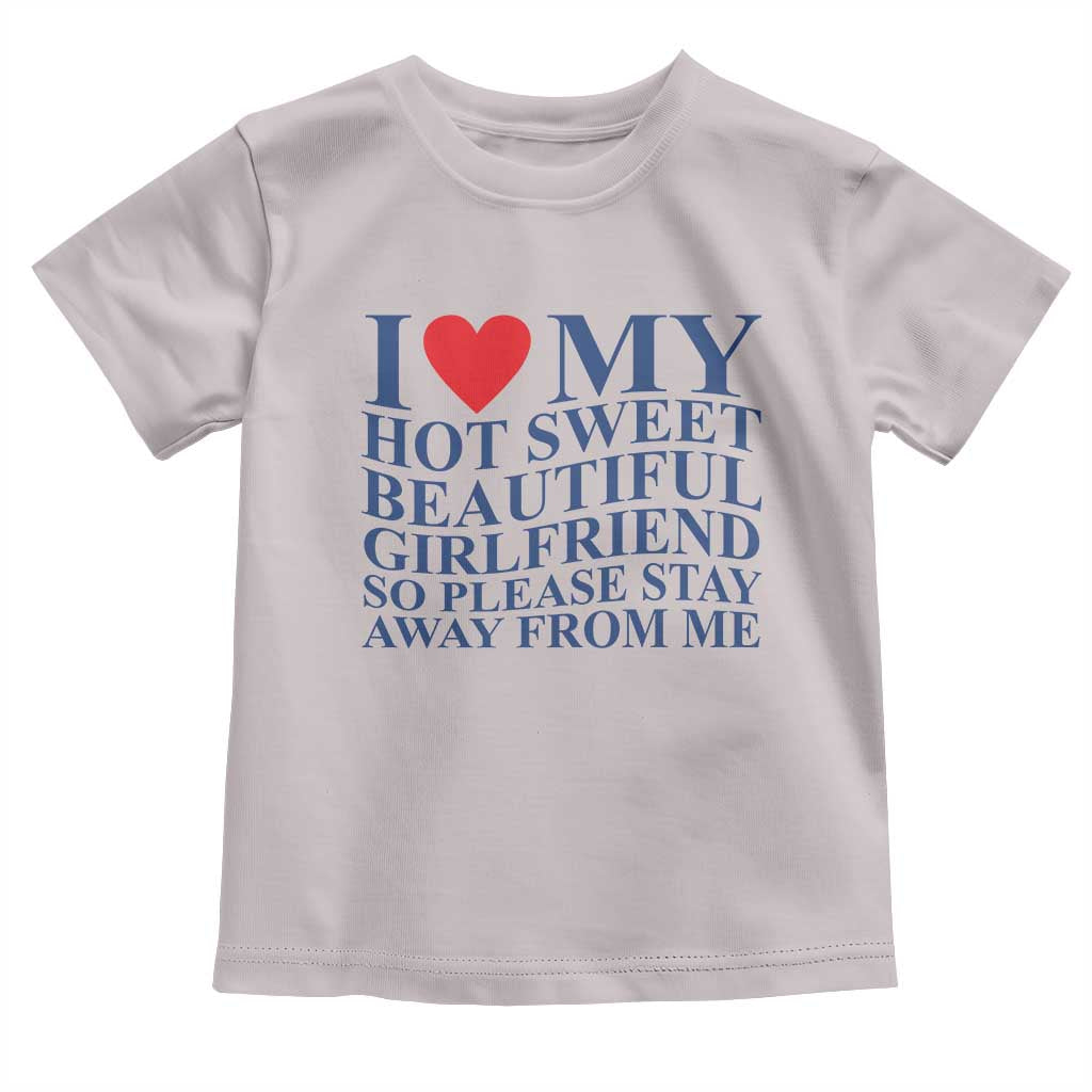 I Love My Hot Girlfriend Toddler T Shirt Funny Gift for Him Boyfriend Valentine
