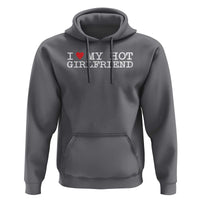 I Love My Hot Girlfriend Hoodie Valentines Day Gifts For Boyfriend