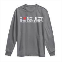 I Love My Hot Girlfriend Long Sleeve Shirt Valentines Day Gifts For Boyfriend