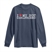 I Love My Hot Girlfriend Long Sleeve Shirt Valentines Day Gifts For Boyfriend