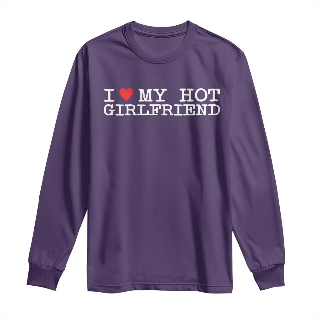 I Love My Hot Girlfriend Long Sleeve Shirt Valentines Day Gifts For Boyfriend