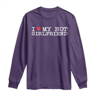 I Love My Hot Girlfriend Long Sleeve Shirt Valentines Day Gifts For Boyfriend