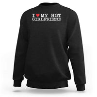 I Love My Hot Girlfriend Sweatshirt Valentines Day Gifts For Boyfriend