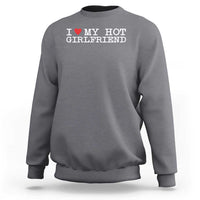I Love My Hot Girlfriend Sweatshirt Valentines Day Gifts For Boyfriend