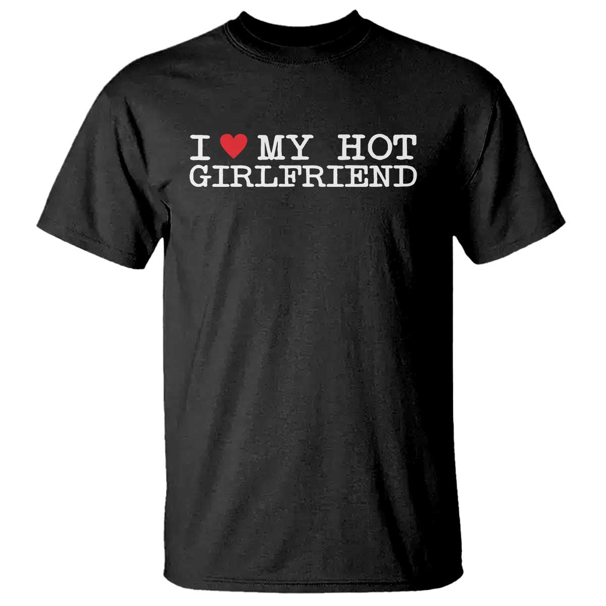 I Love My Hot Girlfriend T Shirt Valentines Day Gifts For Boyfriend