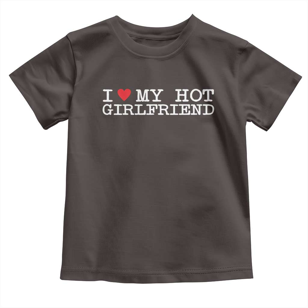 I Love My Hot Girlfriend Toddler T Shirt Valentines Day Gifts For Boyfriend