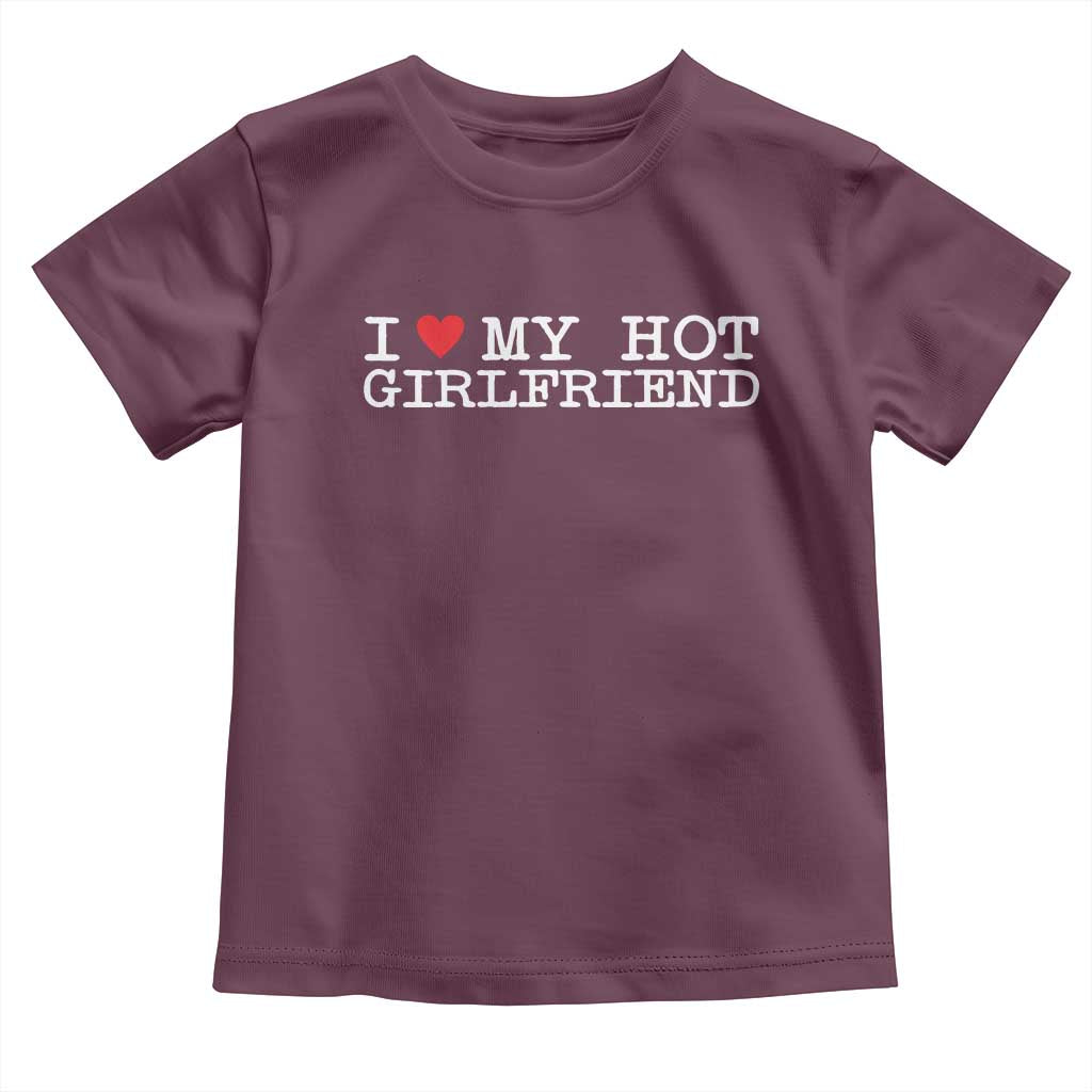 I Love My Hot Girlfriend Toddler T Shirt Valentines Day Gifts For Boyfriend