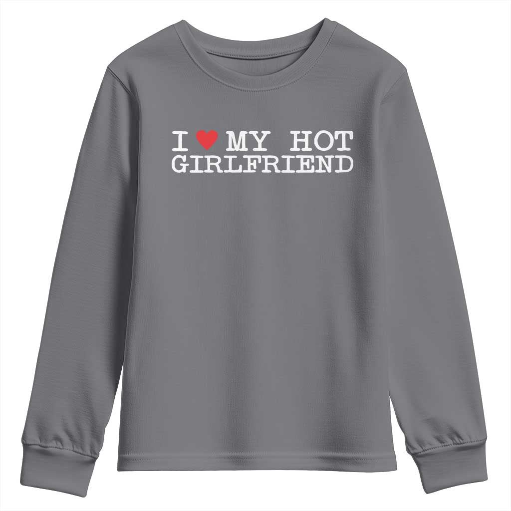 I Love My Hot Girlfriend Youth Sweatshirt Valentines Day Gifts For Boyfriend