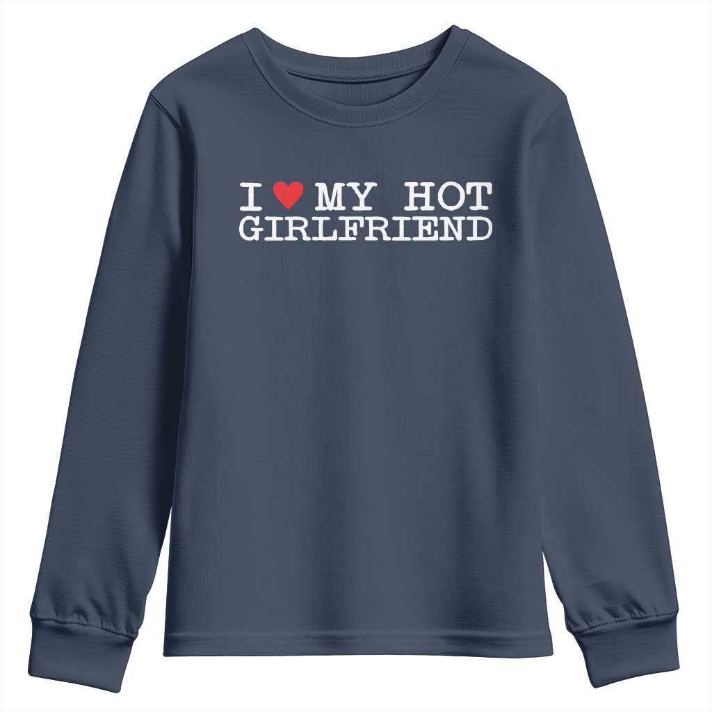 I Love My Hot Girlfriend Youth Sweatshirt Valentines Day Gifts For Boyfriend