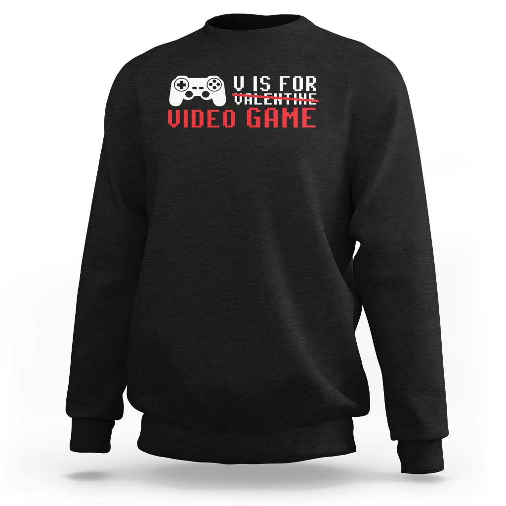 Valentines Day Gamers Sweatshirt V Is For Video Games Gamer