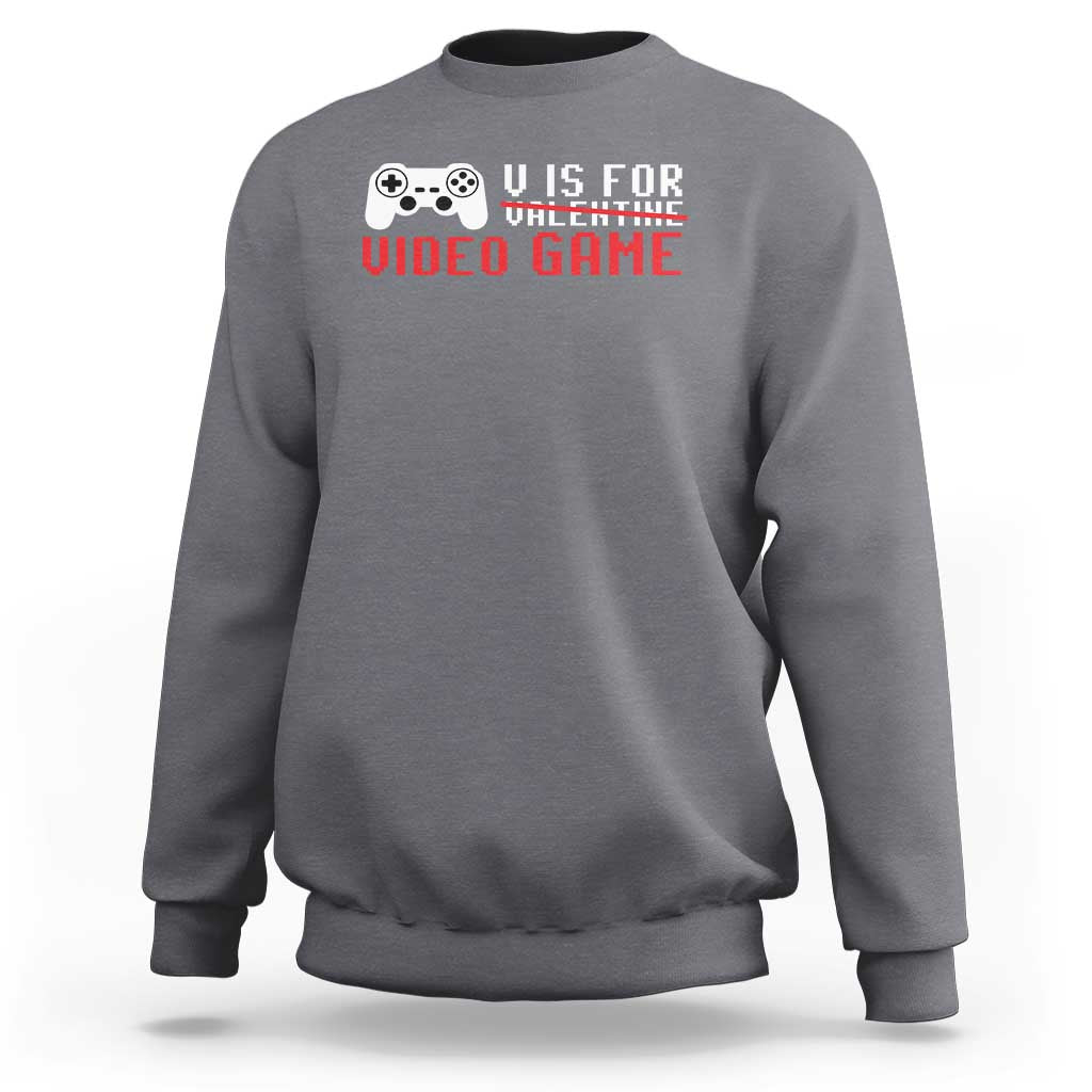 Valentines Day Gamers Sweatshirt V Is For Video Games Gamer