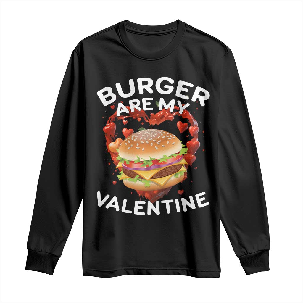 Burger Is My Valentine Funny Valentines Day Long Sleeve Shirt