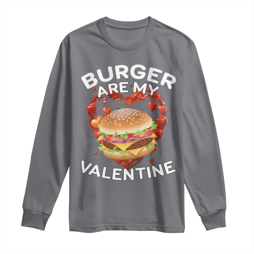 Burger Is My Valentine Funny Valentines Day Long Sleeve Shirt