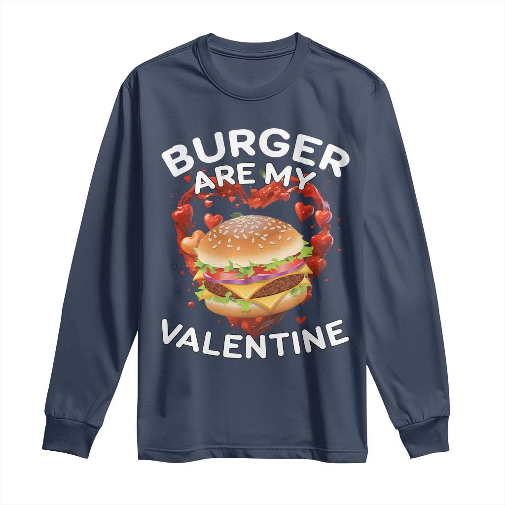 Burger Is My Valentine Funny Valentines Day Long Sleeve Shirt