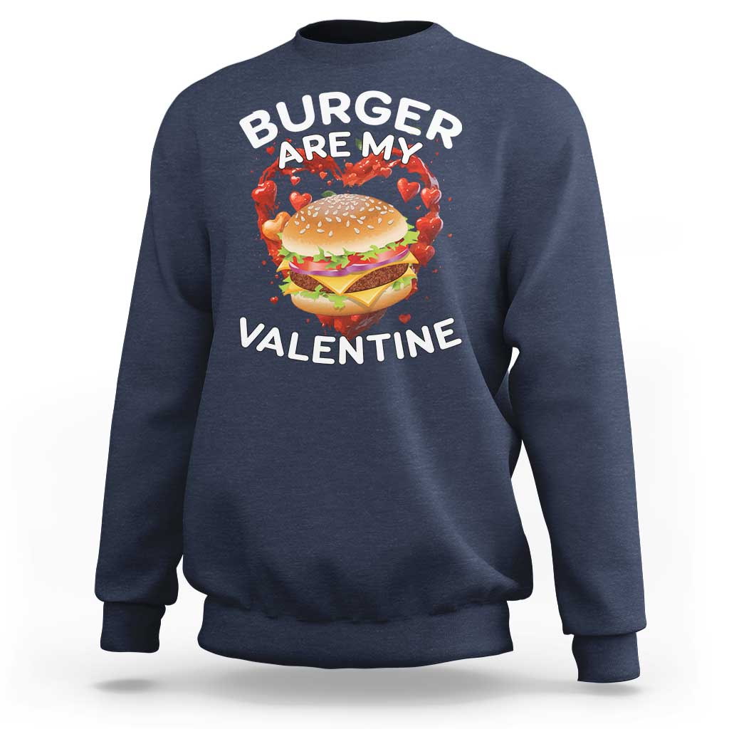 Burger Is My Valentine Funny Valentines Day Sweatshirt