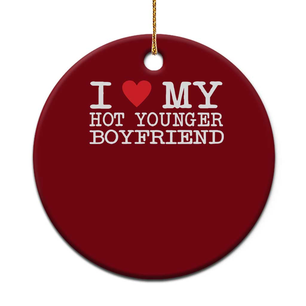 I Love My Hot Younger Boyfriend Ceramic Ornament - Wonder Print Shop