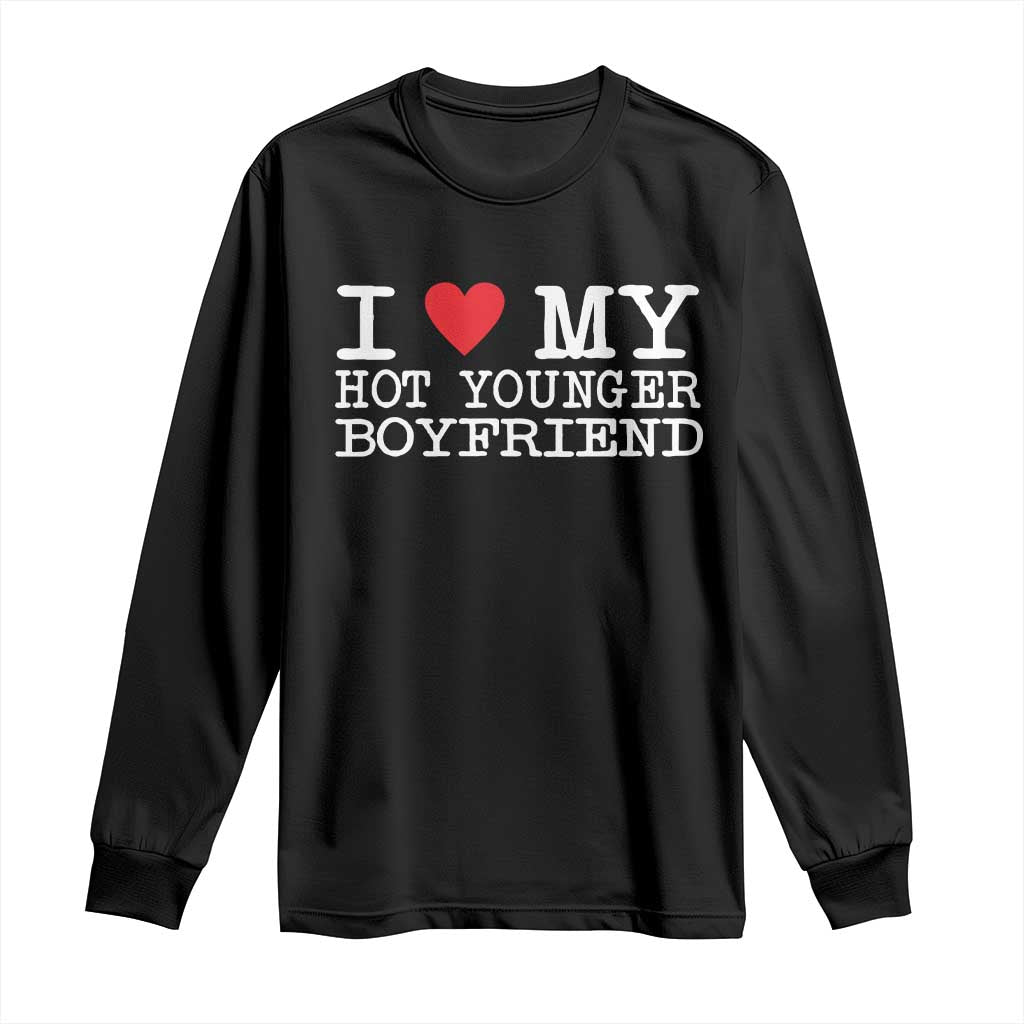 I Love My Hot Younger Boyfriend Long Sleeve Shirt - Wonder Print Shop