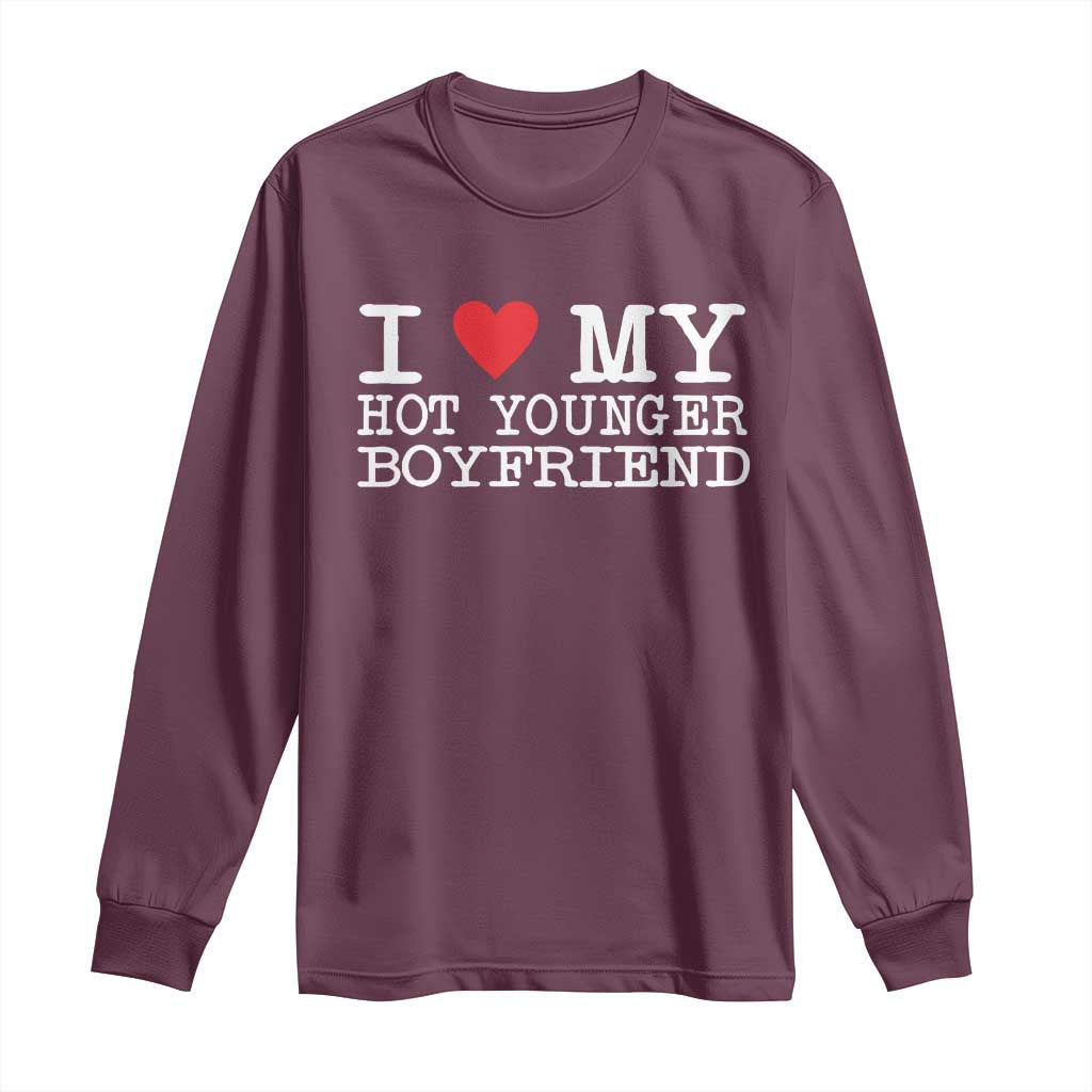 I Love My Hot Younger Boyfriend Long Sleeve Shirt - Wonder Print Shop