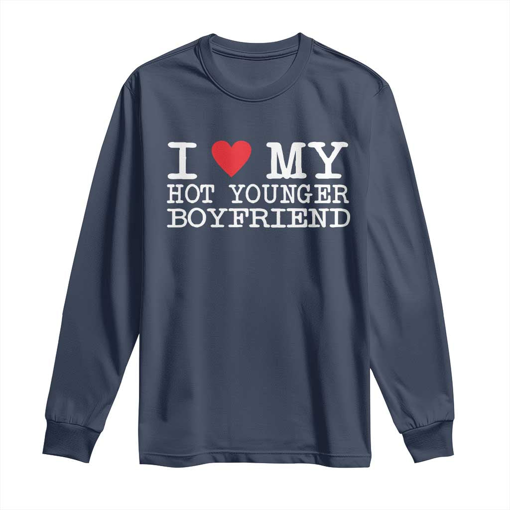 I Love My Hot Younger Boyfriend Long Sleeve Shirt - Wonder Print Shop