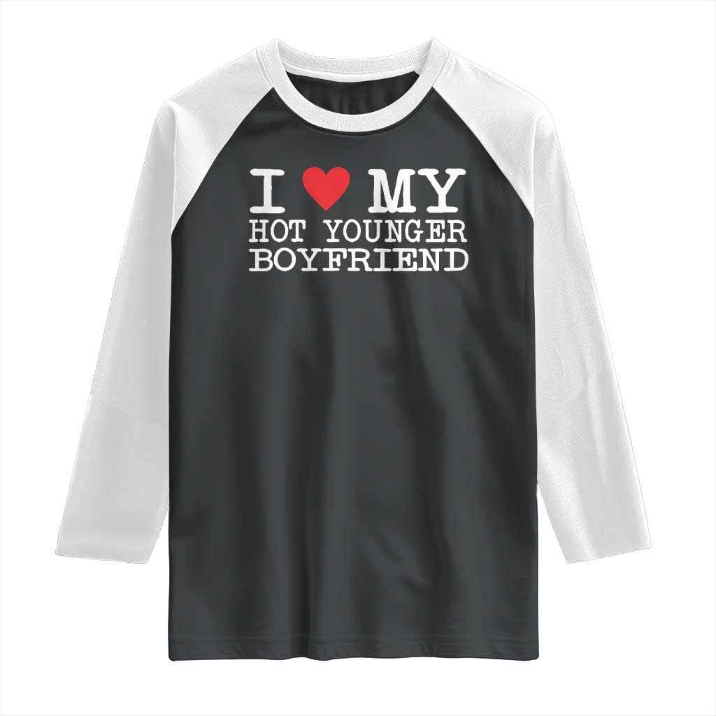 I Love My Hot Younger Boyfriend Raglan Shirt - Wonder Print Shop