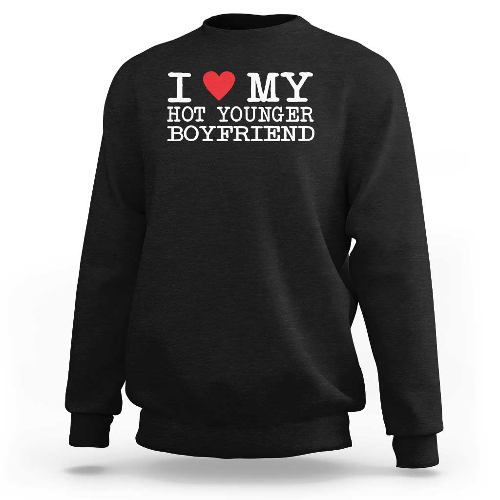 I Love My Hot Younger Boyfriend Sweatshirt - Wonder Print Shop