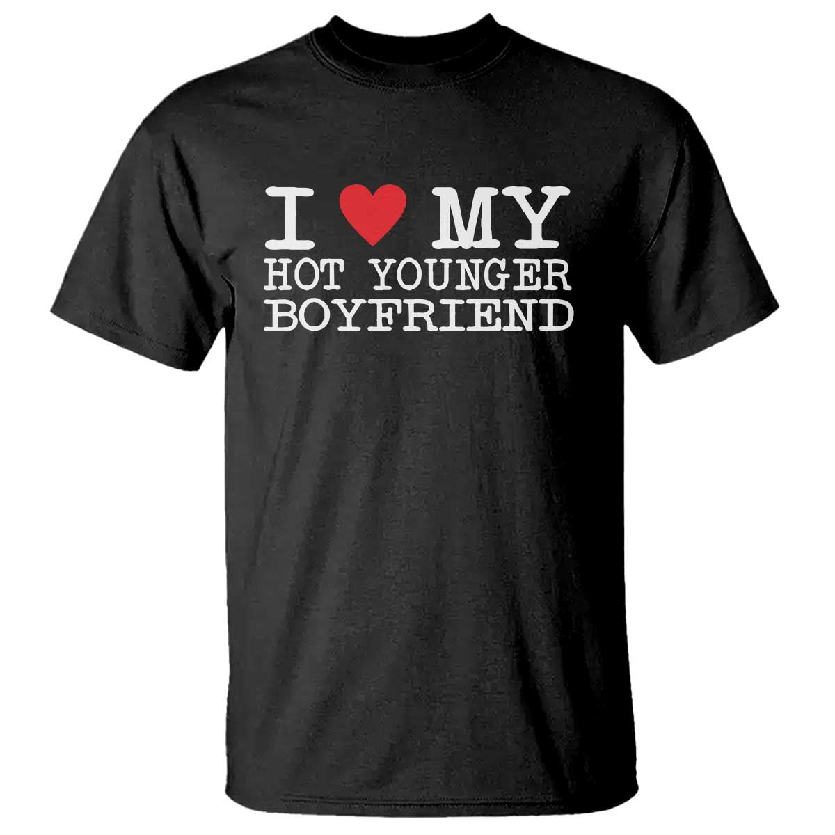 I Love My Hot Younger Boyfriend T Shirt - Wonder Print Shop