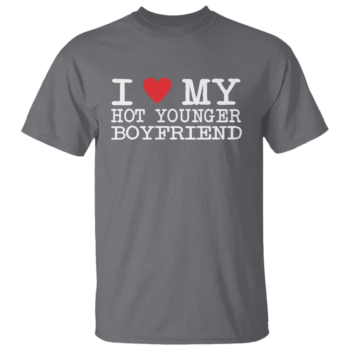 I Love My Hot Younger Boyfriend T Shirt - Wonder Print Shop